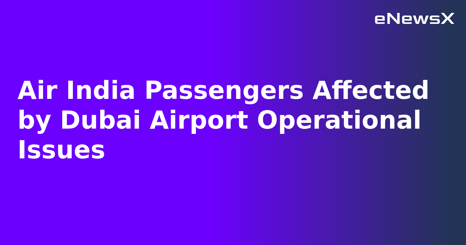 Air India Passengers Affected by Dubai Airport Operational Issues.webp Air India Passengers Affected by Dubai Airport Operational Issues.webp