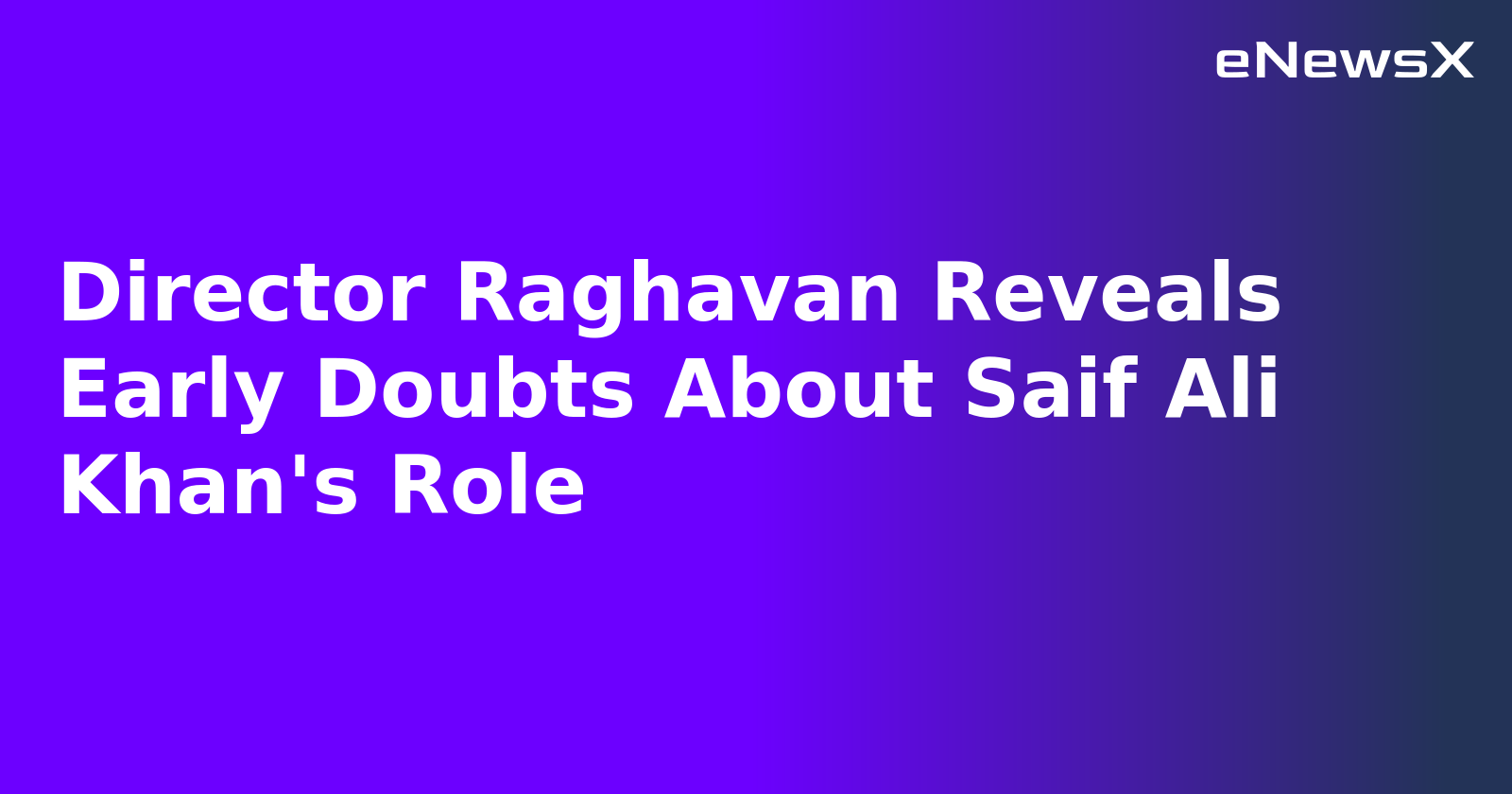 Director Raghavan Reveals Early Doubts About Saif Ali Khan's Role.webp Director Raghavan Reveals Early Doubts About Saif Ali Khan's Role.webp