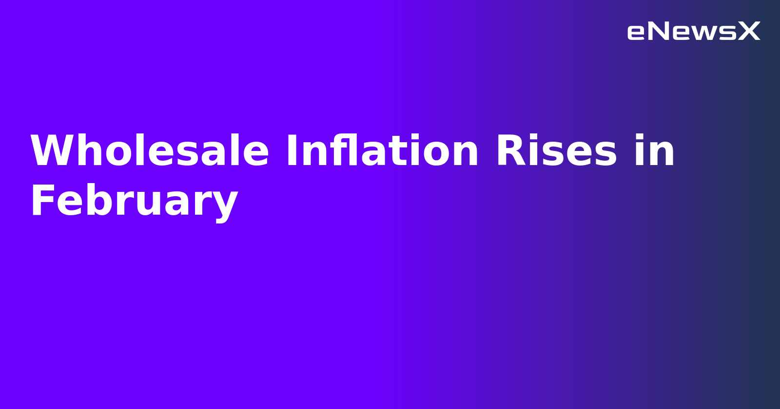 Wholesale Inflation Rises in February.webp Wholesale Inflation Rises in February.webp