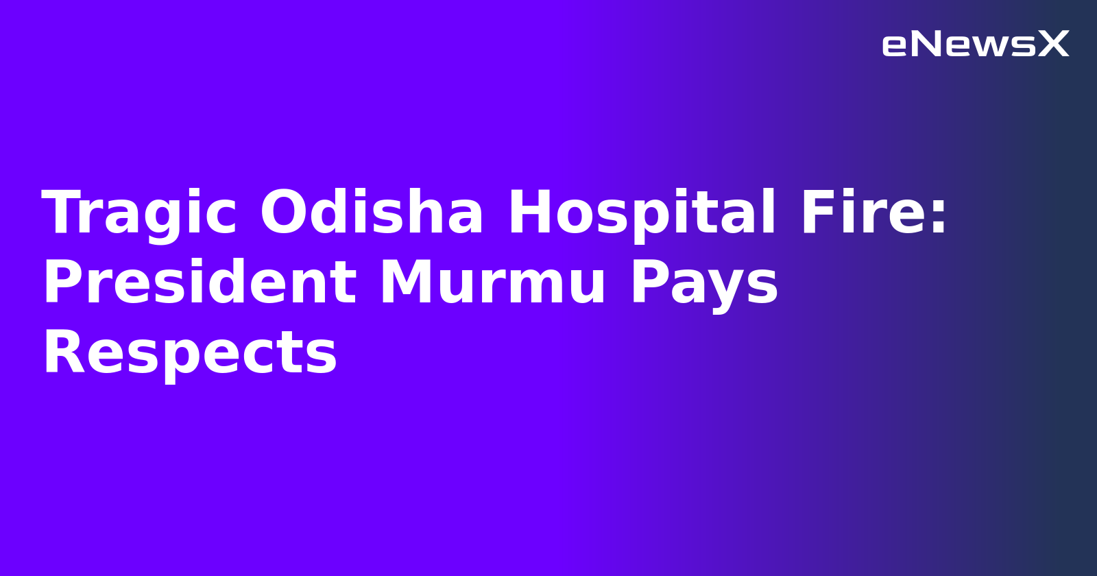 Tragic Odisha Hospital Fire: President Murmu Pays Respects.webp