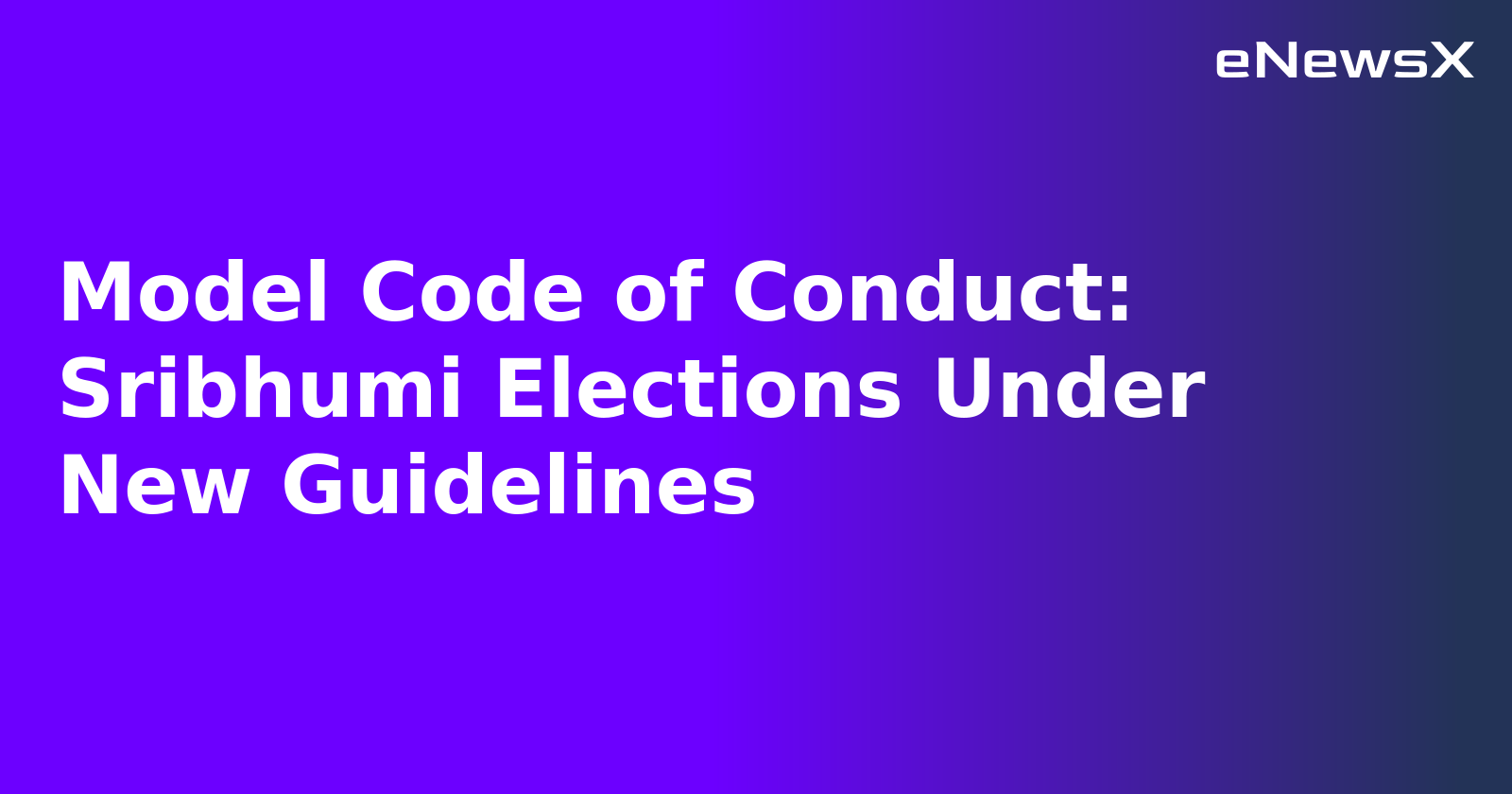 Model Code of Conduct: Sribhumi Elections Under New Guidelines.webp
