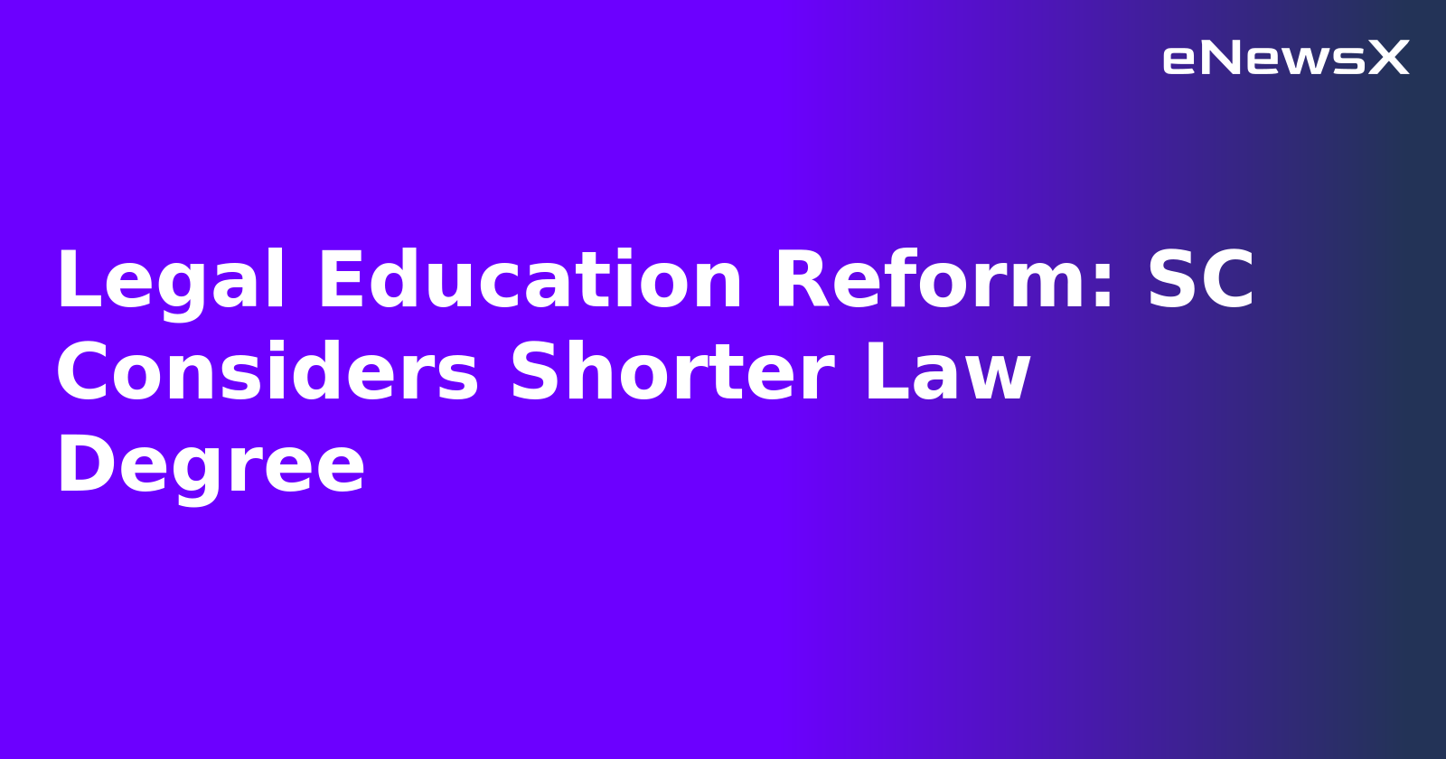 Legal Education Reform: SC Considers Shorter Law Degree.webp Legal Education Reform: SC Considers Shorter Law Degree.webp