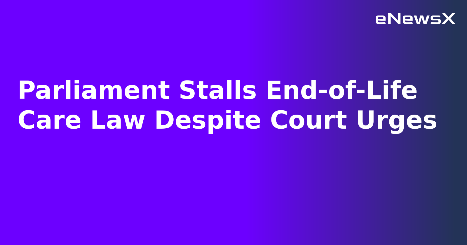 Parliament Stalls End-of-Life Care Law Despite Court Urges.webp Parliament Stalls End-of-Life Care Law Despite Court Urges.webp