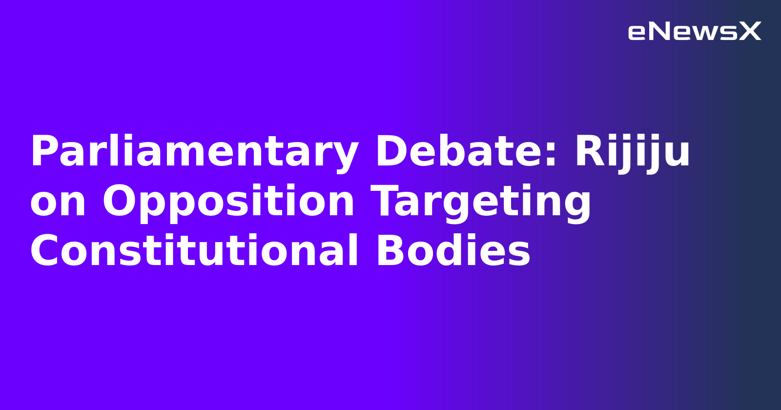 Parliamentary Debate: Rijiju on Opposition Targeting Constitutional Bodies.webp