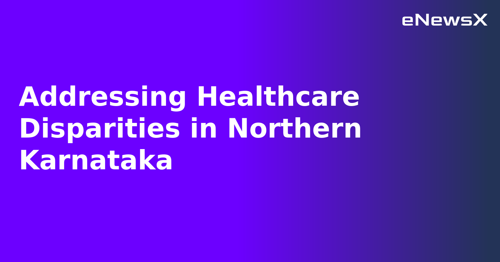 Addressing Healthcare Disparities in Northern Karnataka.webp Addressing Healthcare Disparities in Northern Karnataka.webp