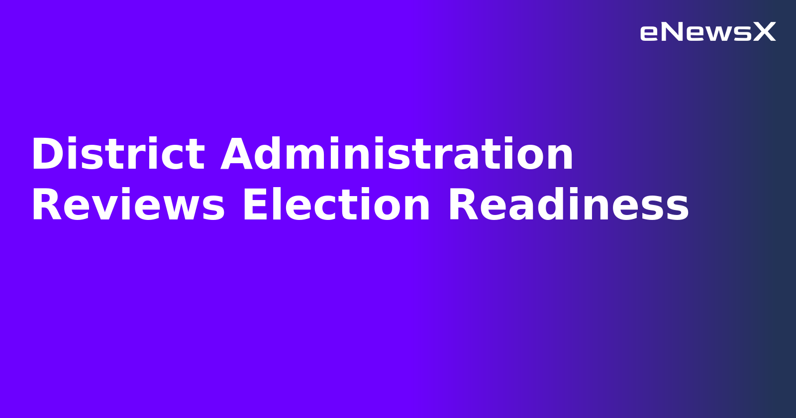District Administration Reviews Election Readiness.webp