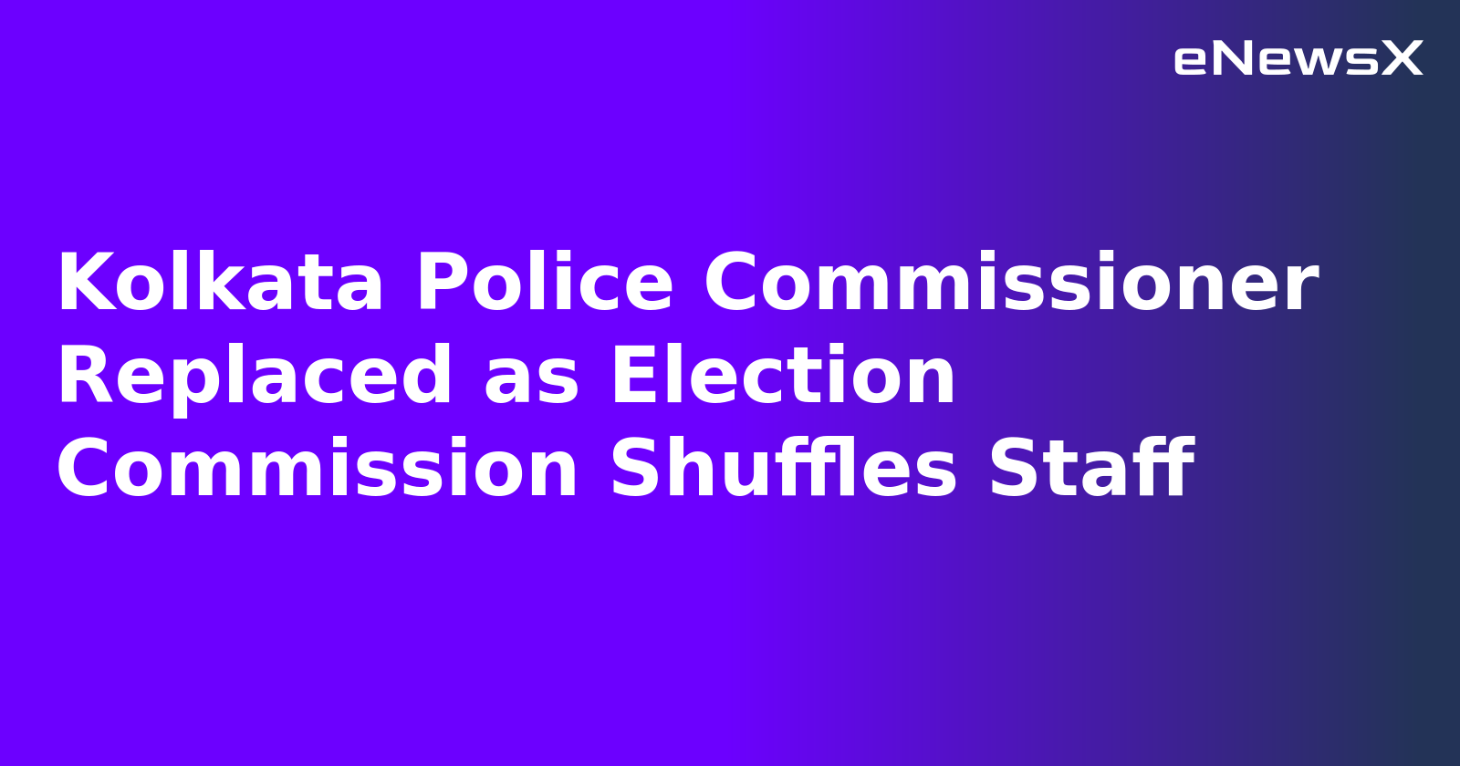 Kolkata Police Commissioner Replaced as Election Commission Shuffles Staff.webp