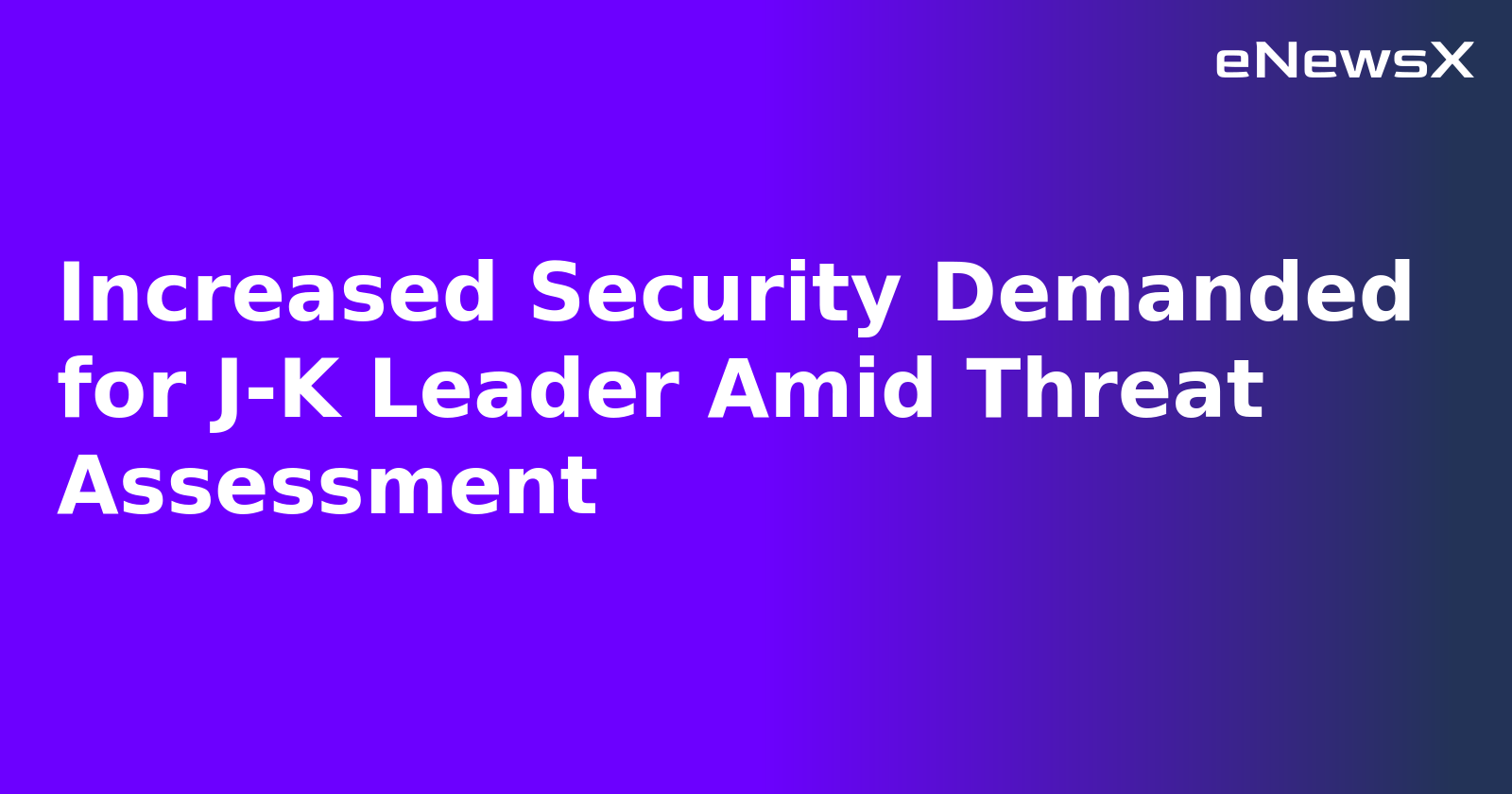 Increased Security Demanded for J-K Leader Amid Threat Assessment.webp