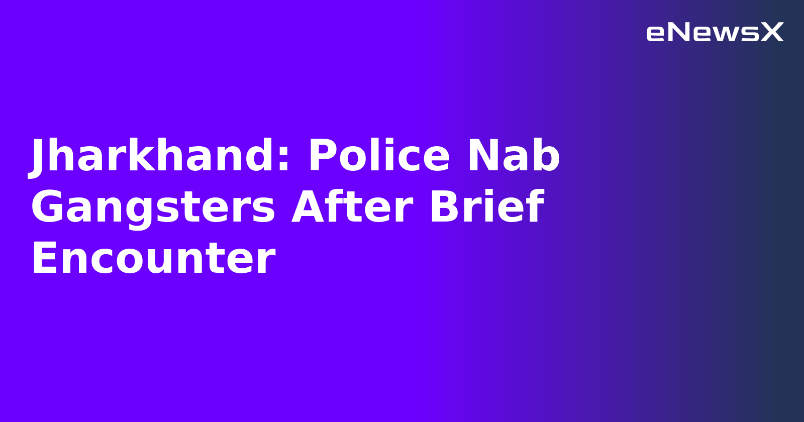 Jharkhand: Police Nab Gangsters After Brief Encounter.webp Jharkhand: Police Nab Gangsters After Brief Encounter.webp