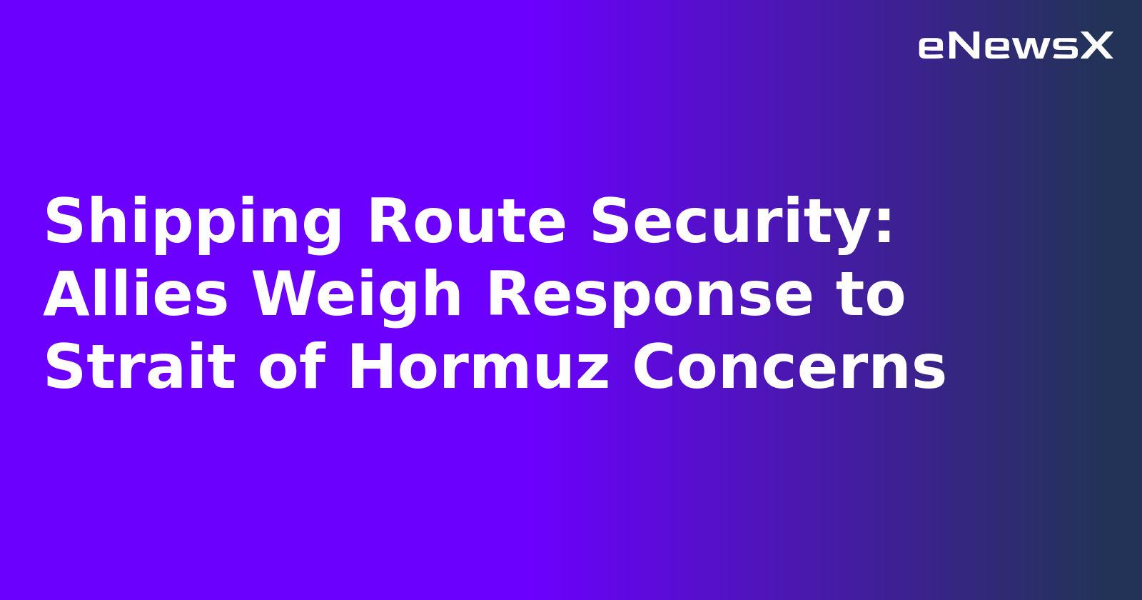 Shipping Route Security: Allies Weigh Response to Strait of Hormuz Concerns.webp