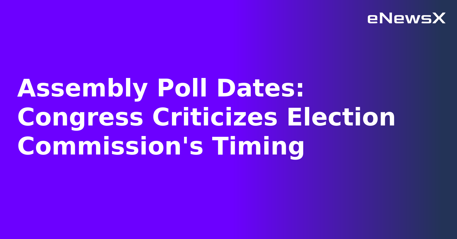 Assembly Poll Dates: Congress Criticizes Election Commission's Timing.webp Assembly Poll Dates: Congress Criticizes Election Commission's Timing.webp