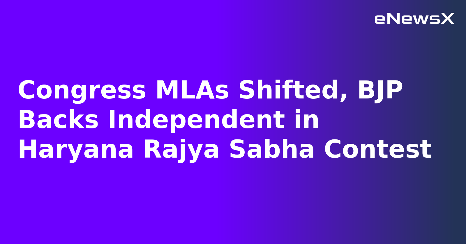 Congress MLAs Shifted, BJP Backs Independent in Haryana Rajya Sabha Contest.webp Congress MLAs Shifted, BJP Backs Independent in Haryana Rajya Sabha Contest.webp