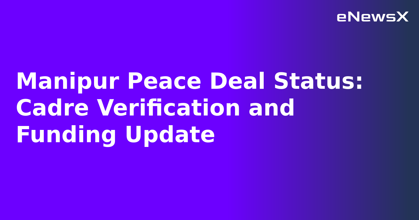 Manipur Peace Deal Status: Cadre Verification and Funding Update.webp
