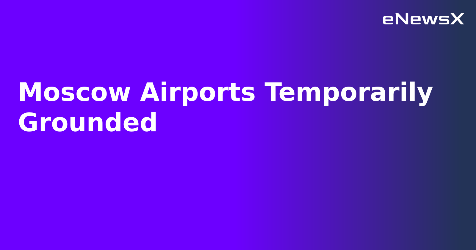 Moscow Airports Temporarily Grounded.webp Moscow Airports Temporarily Grounded.webp