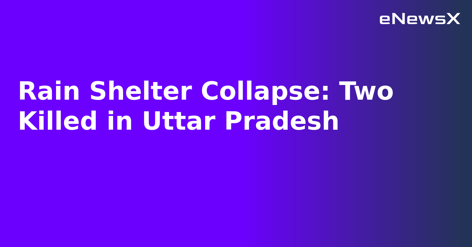 Rain Shelter Collapse: Two Killed in Uttar Pradesh.webp