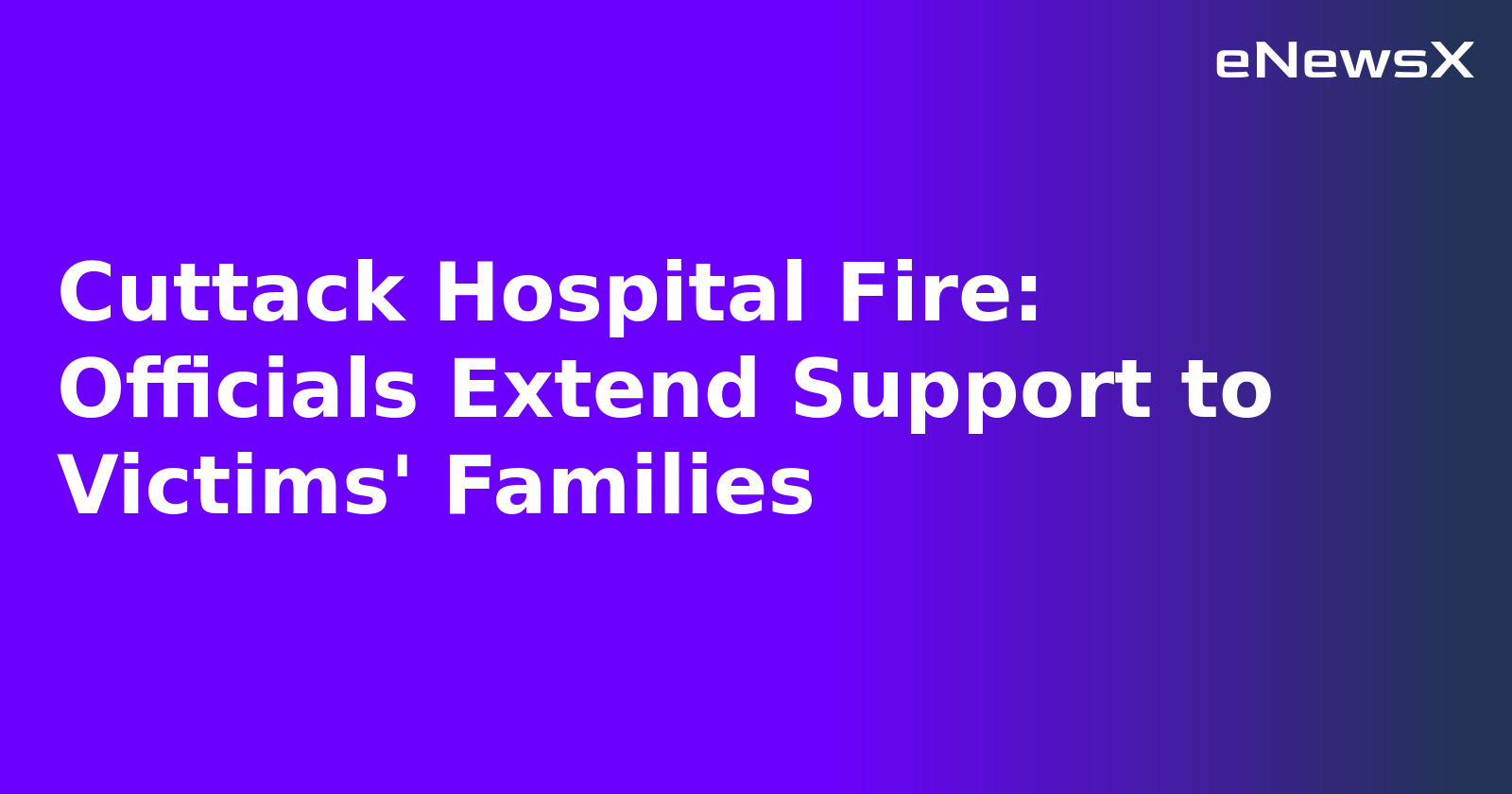 Cuttack Hospital Fire: Officials Extend Support to Victims' Families.webp