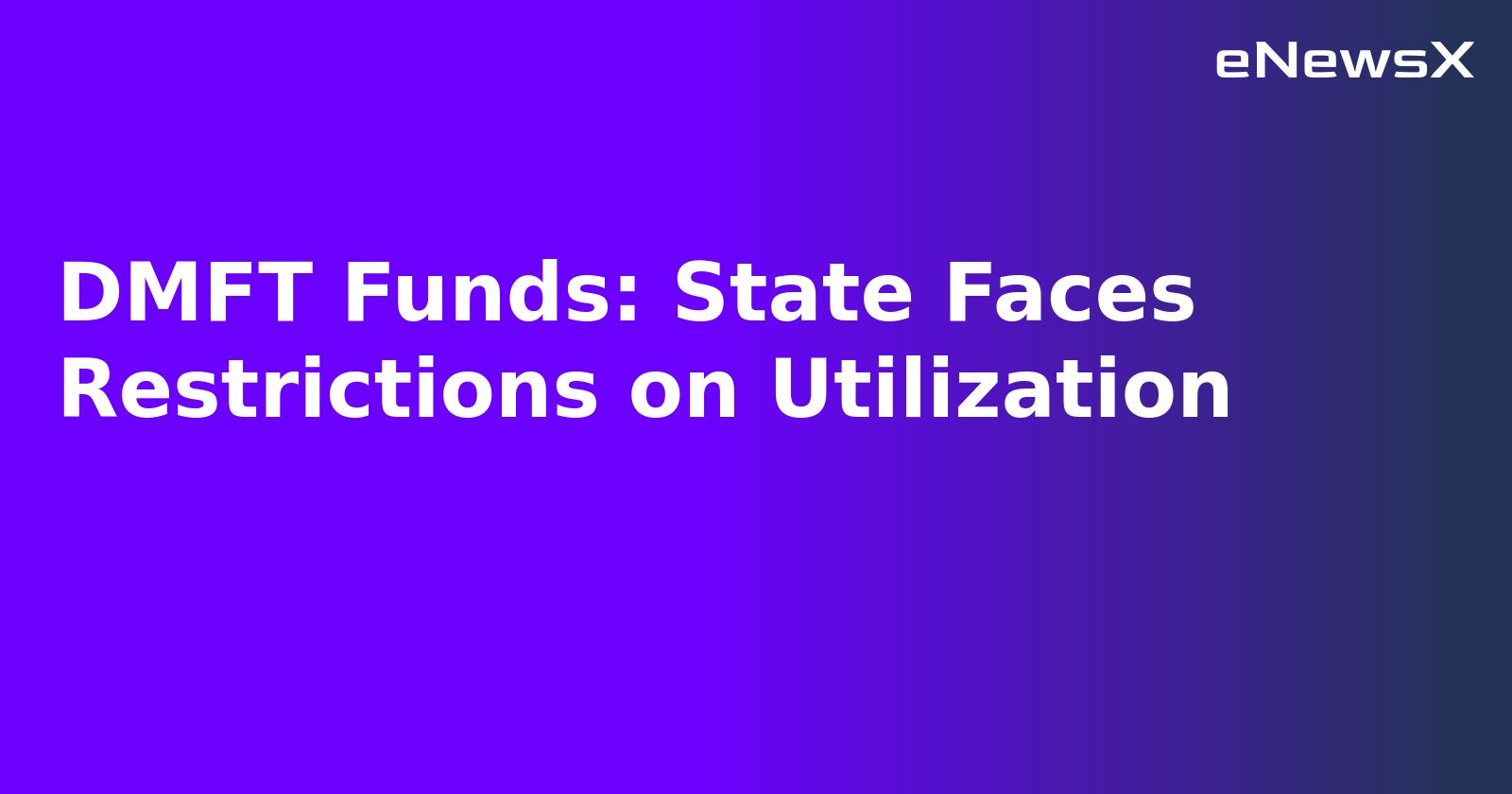 DMFT Funds: State Faces Restrictions on Utilization.webp DMFT Funds: State Faces Restrictions on Utilization.webp