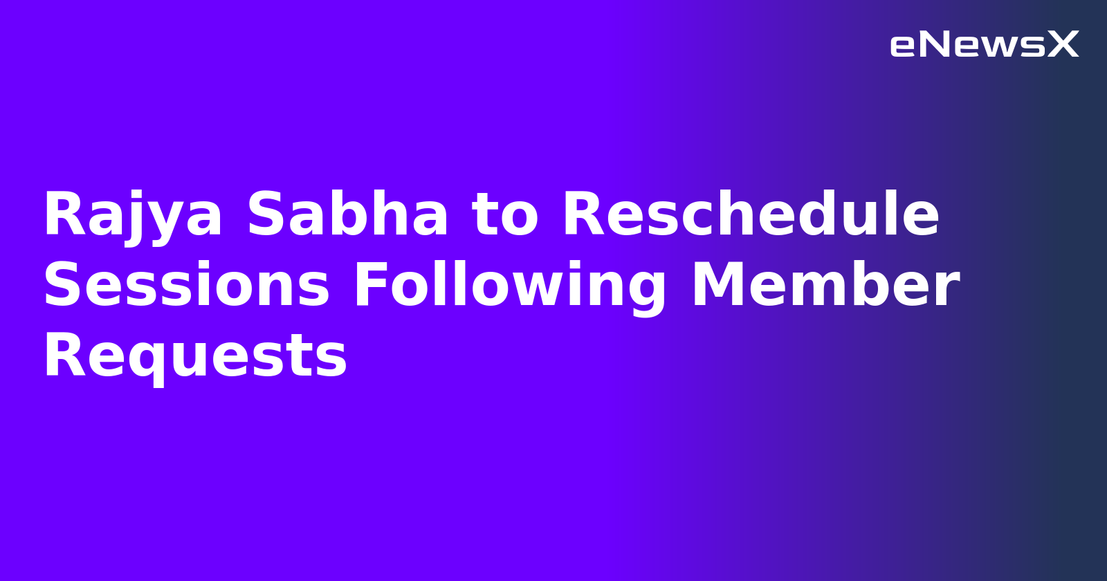 Rajya Sabha to Reschedule Sessions Following Member Requests.webp