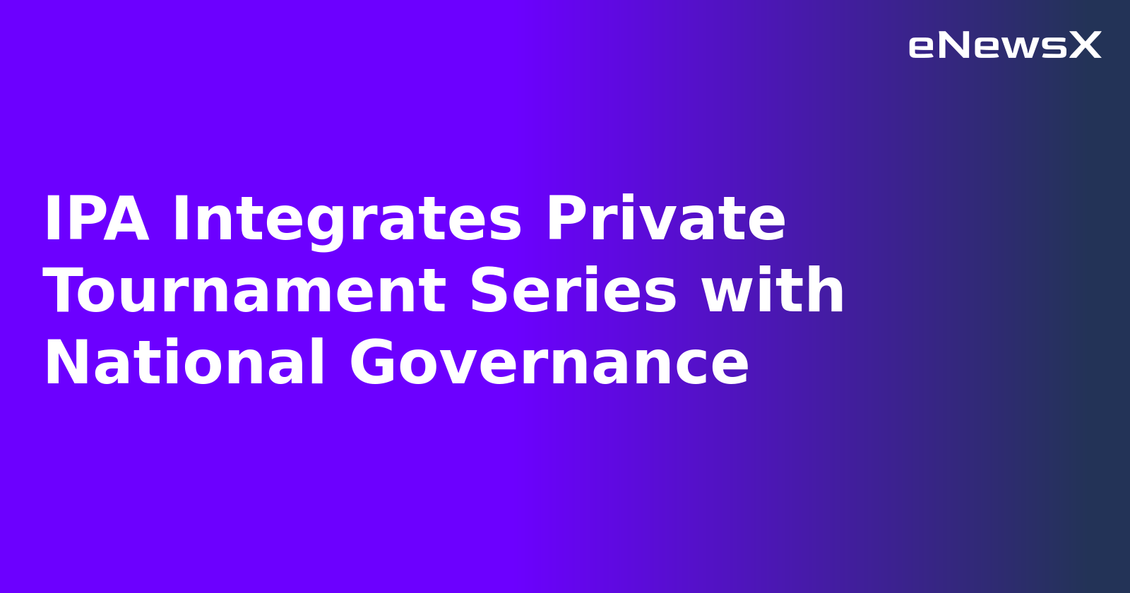 IPA Integrates Private Tournament Series with National Governance.webp