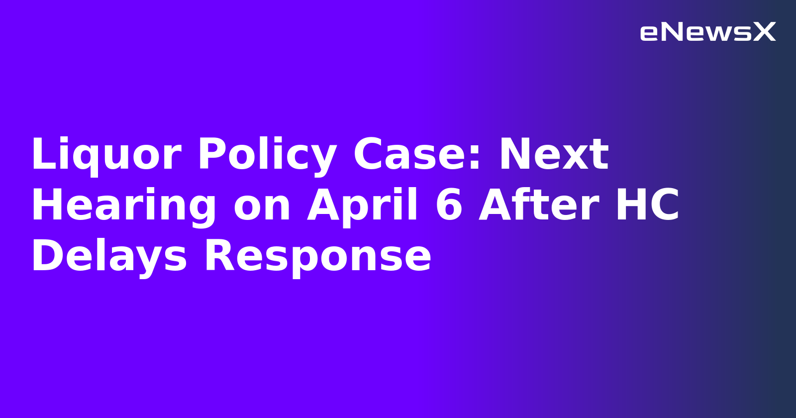 Liquor Policy Case: Next Hearing on April 6 After HC Delays Response.webp Liquor Policy Case: Next Hearing on April 6 After HC Delays Response.webp