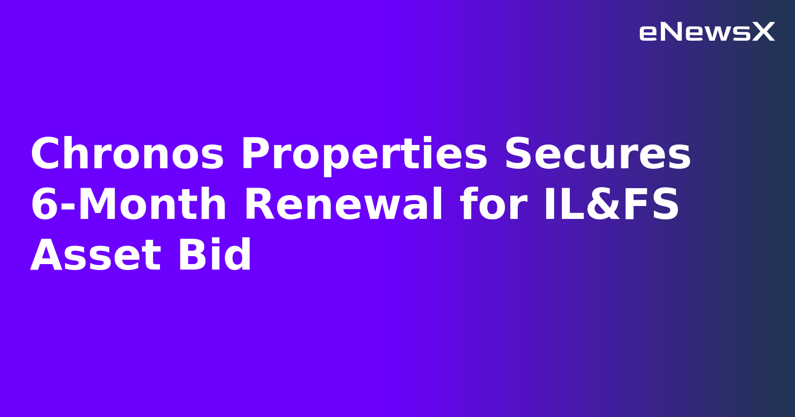 Chronos Properties Secures 6-Month Renewal for IL&FS Asset Bid.webp Chronos Properties Secures 6-Month Renewal for IL&FS Asset Bid.webp