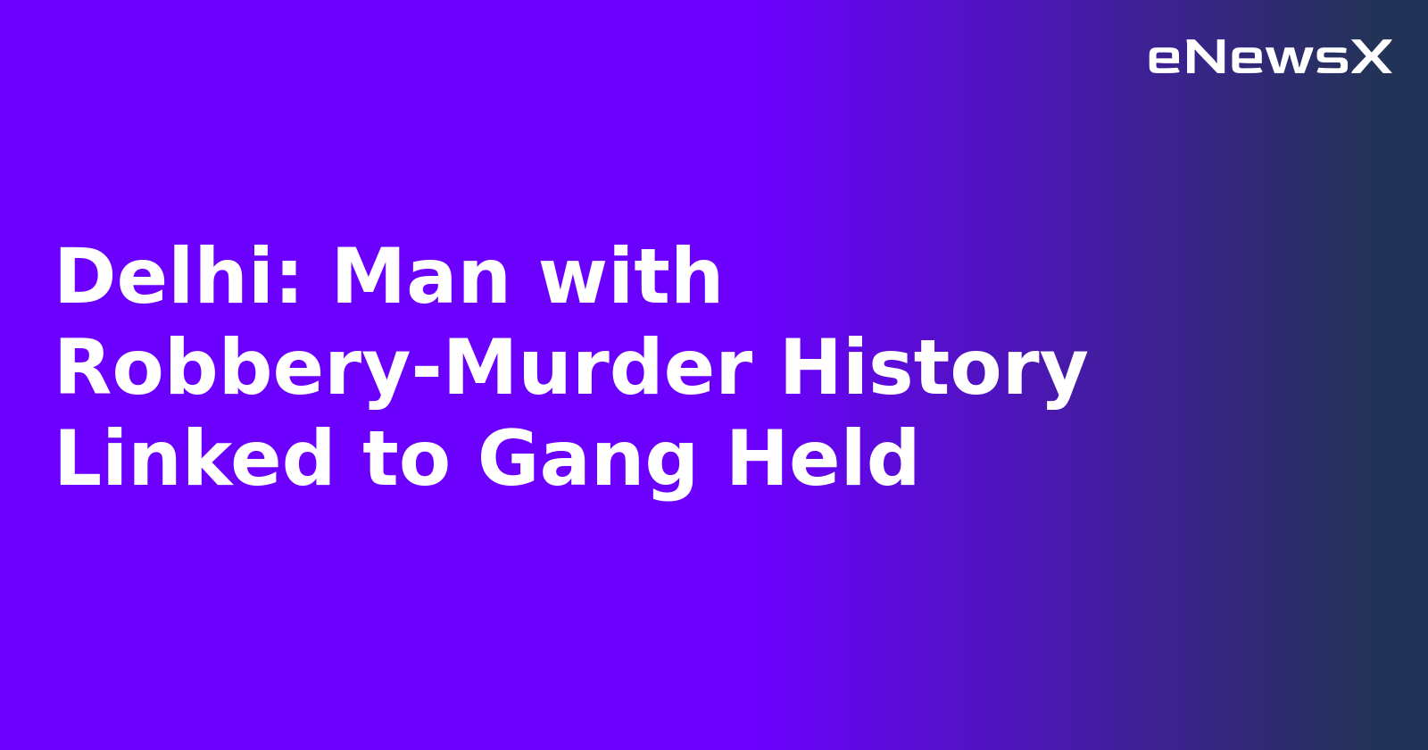 Delhi: Man with Robbery-Murder History Linked to Gang Held.webp Delhi: Man with Robbery-Murder History Linked to Gang Held.webp
