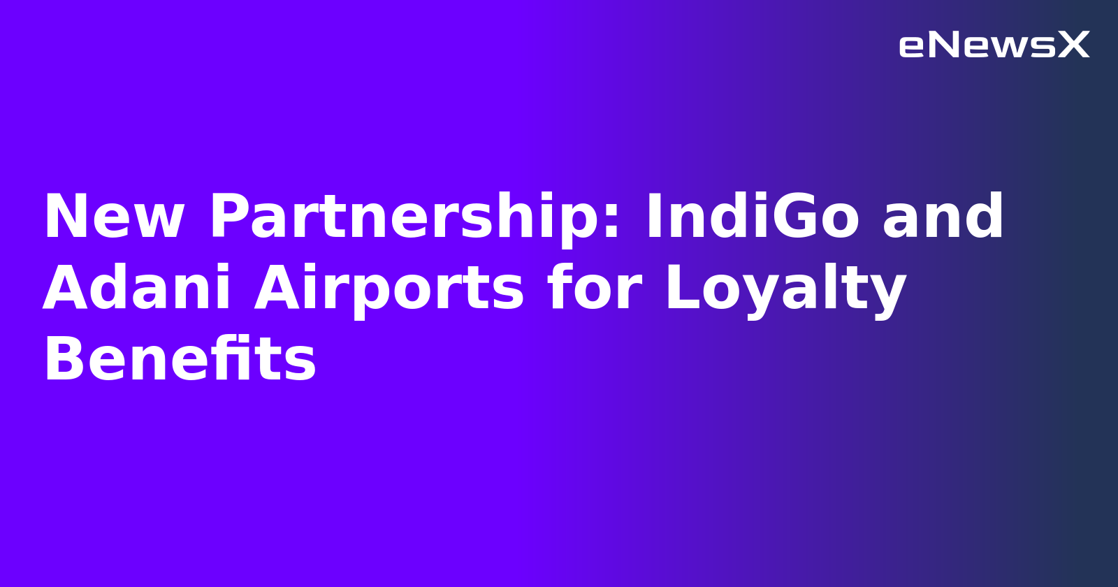 New Partnership: IndiGo and Adani Airports for Loyalty Benefits.webp New Partnership: IndiGo and Adani Airports for Loyalty Benefits.webp
