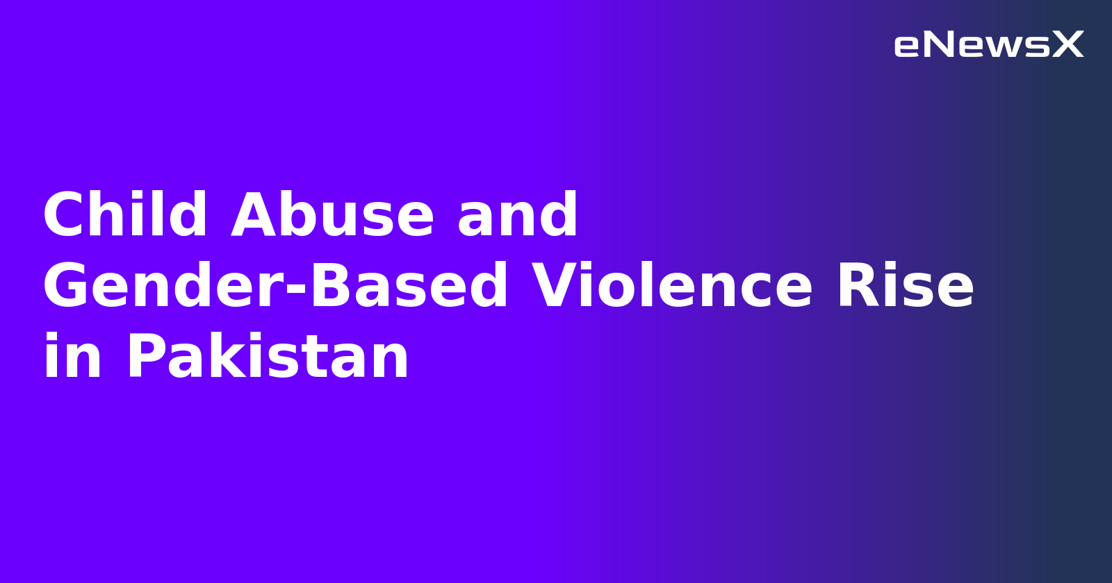 Child Abuse and Gender-Based Violence Rise in Pakistan.webp