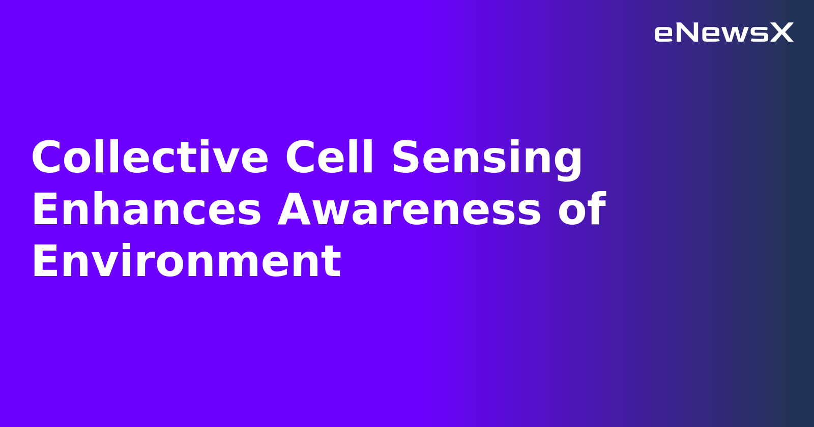 Collective Cell Sensing Enhances Awareness of Environment.webp Collective Cell Sensing Enhances Awareness of Environment.webp