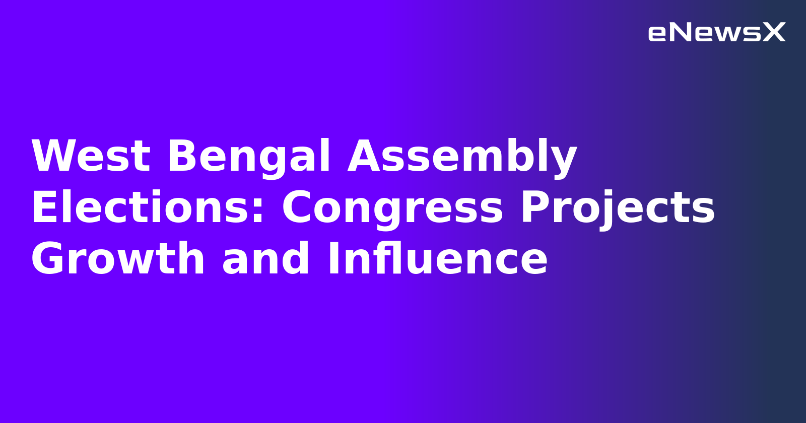 West Bengal Assembly Elections: Congress Projects Growth and Influence.webp West Bengal Assembly Elections: Congress Projects Growth and Influence.webp