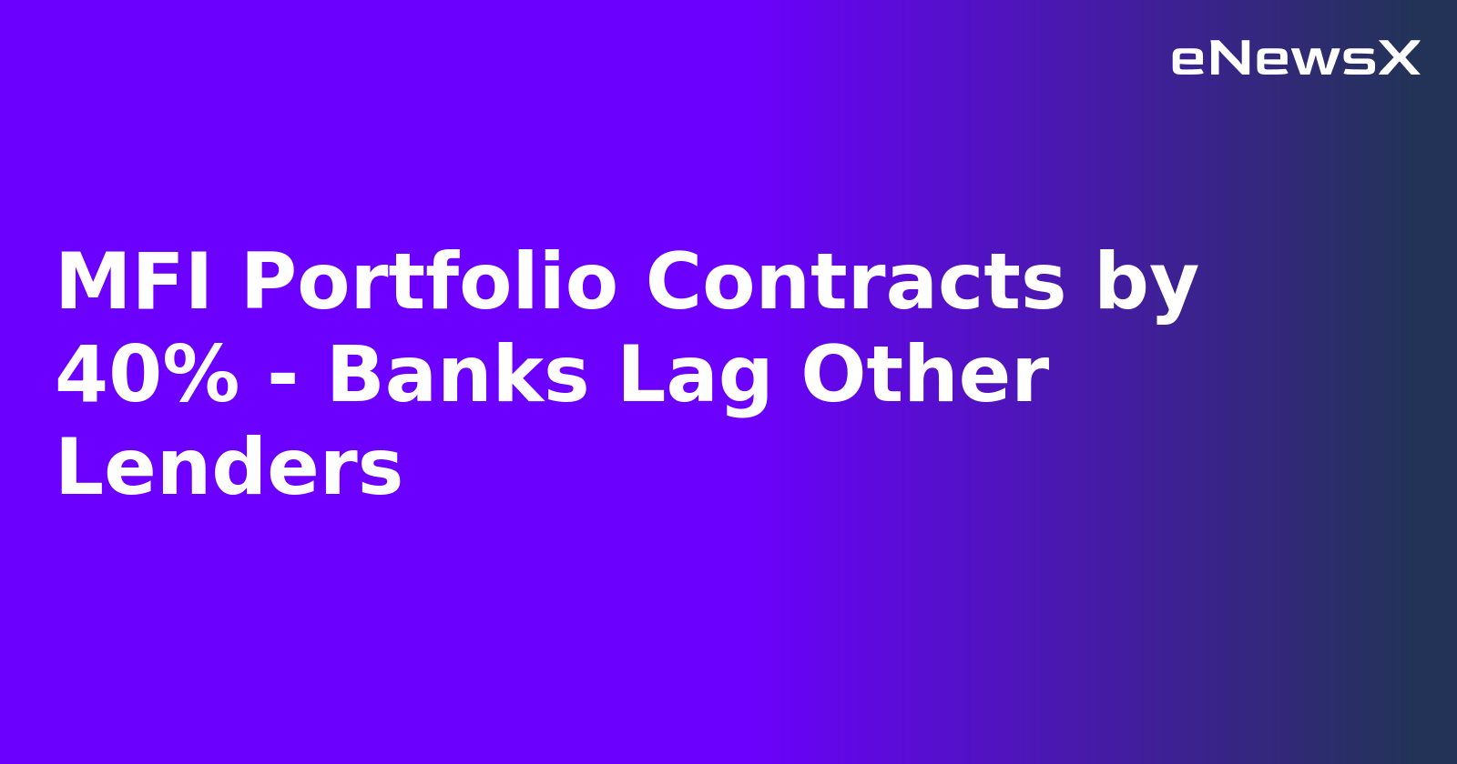 MFI Portfolio Contracts by 40% - Banks Lag Other Lenders.webp MFI Portfolio Contracts by 40% - Banks Lag Other Lenders.webp