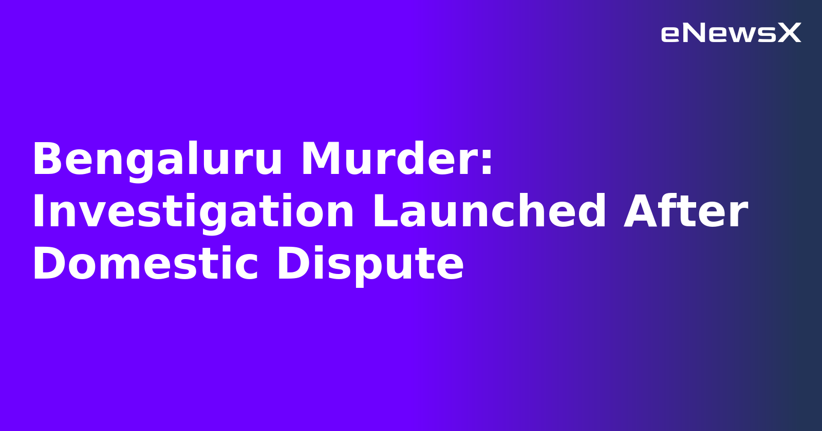 Bengaluru Murder: Investigation Launched After Domestic Dispute.webp