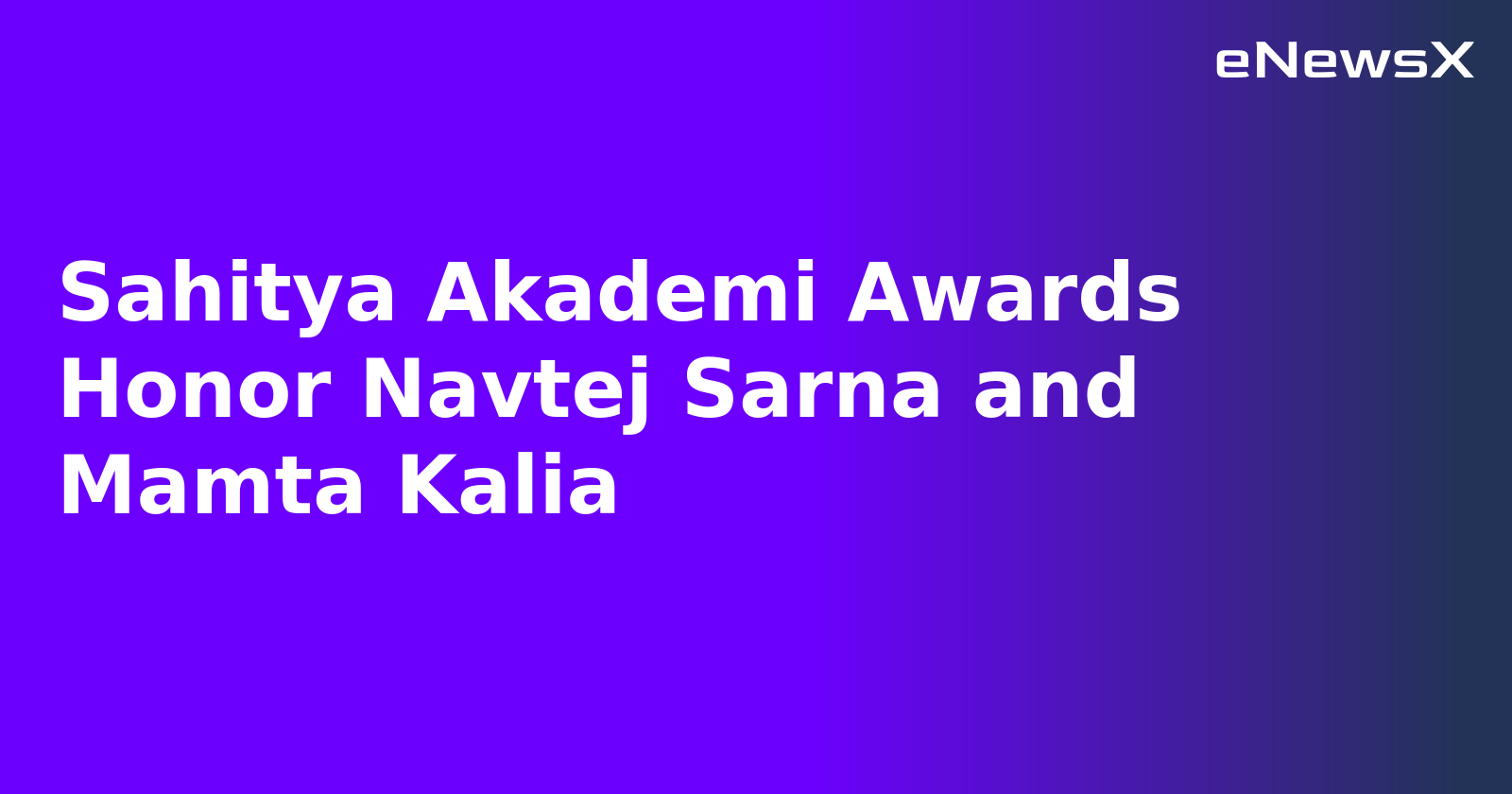 Sahitya Akademi Awards Honor Navtej Sarna and Mamta Kalia.webp Sahitya Akademi Awards Honor Navtej Sarna and Mamta Kalia.webp