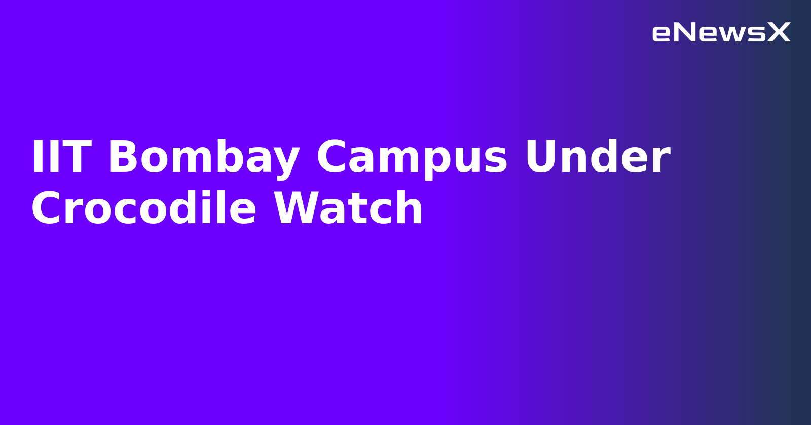IIT Bombay Campus Under Crocodile Watch.webp