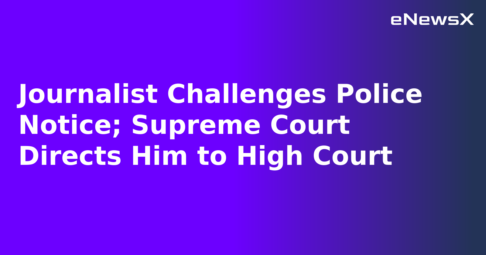 Journalist Challenges Police Notice; Supreme Court Directs Him to High Court.webp Journalist Challenges Police Notice; Supreme Court Directs Him to High Court.webp