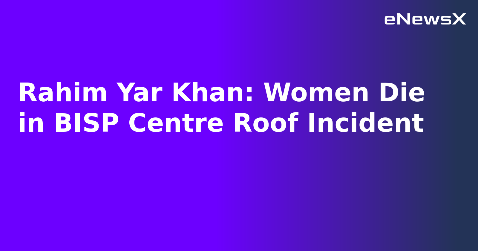Rahim Yar Khan: Women Die in BISP Centre Roof Incident.webp