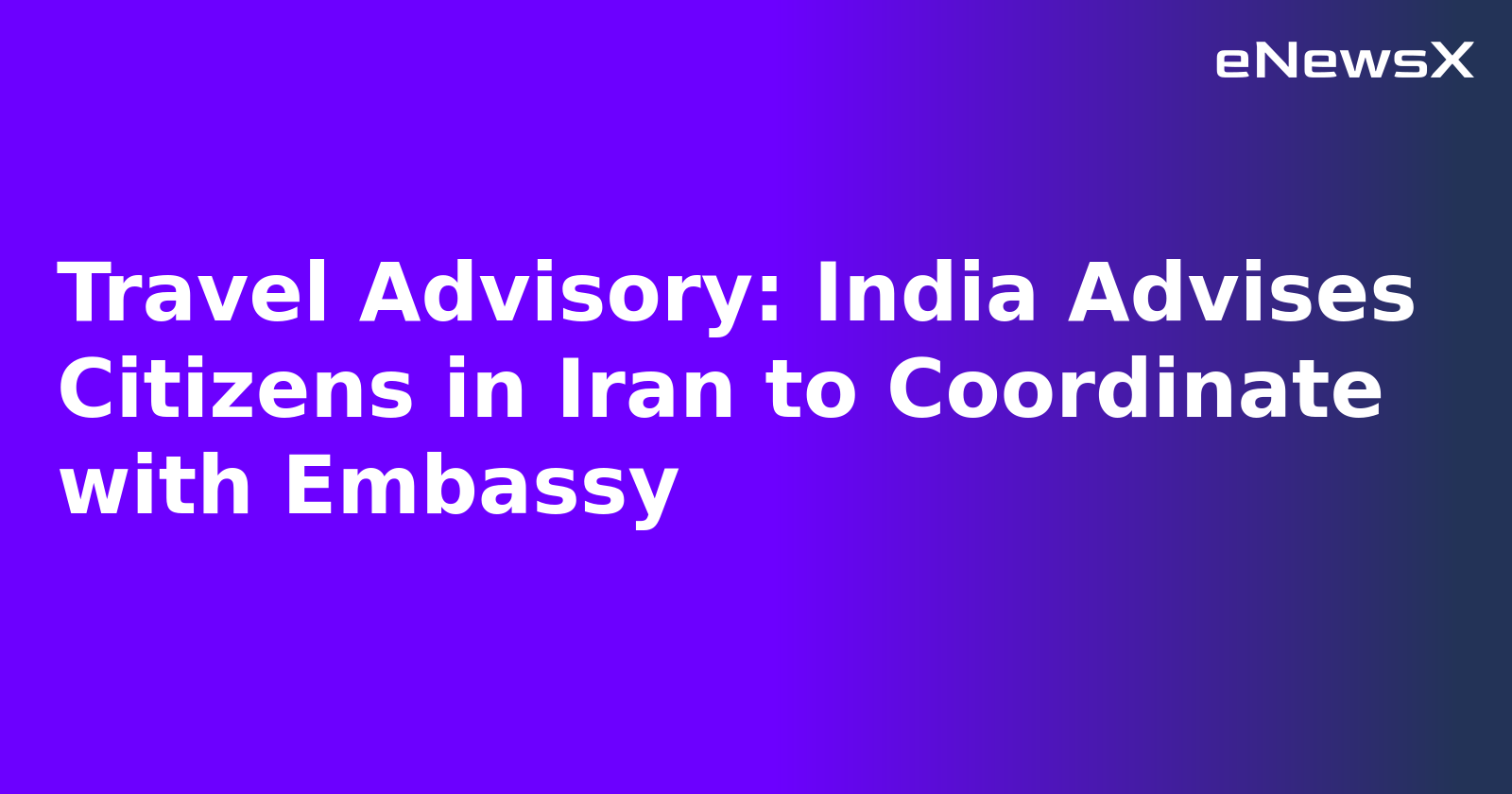 Travel Advisory: India Advises Citizens in Iran to Coordinate with Embassy.webp