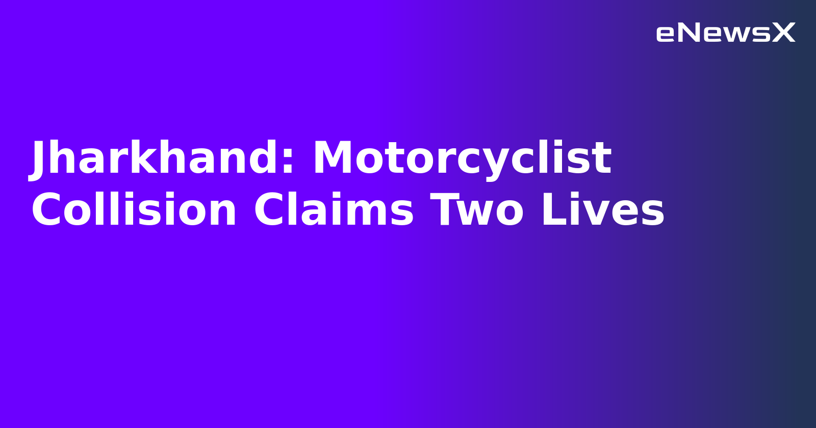 Jharkhand: Motorcyclist Collision Claims Two Lives.webp Jharkhand: Motorcyclist Collision Claims Two Lives.webp