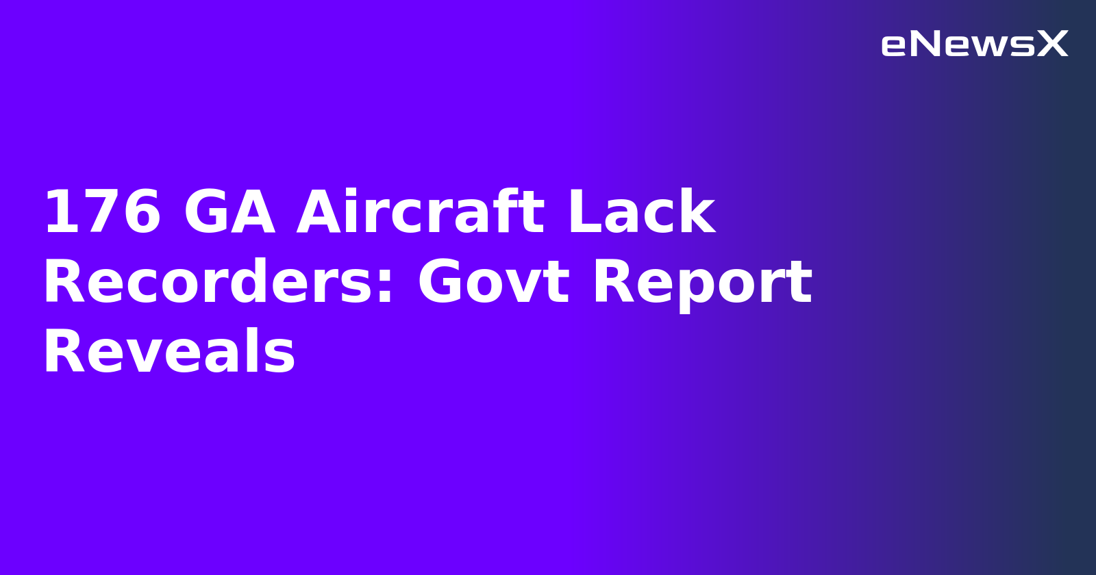 176 GA Aircraft Lack Recorders: Govt Report Reveals.webp 176 GA Aircraft Lack Recorders: Govt Report Reveals.webp