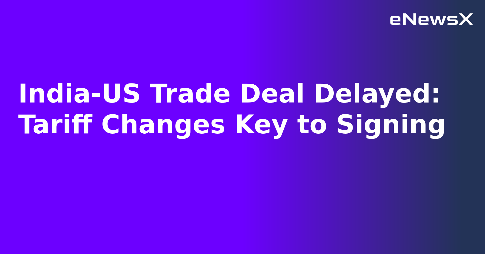 India-US Trade Deal Delayed: Tariff Changes Key to Signing.webp