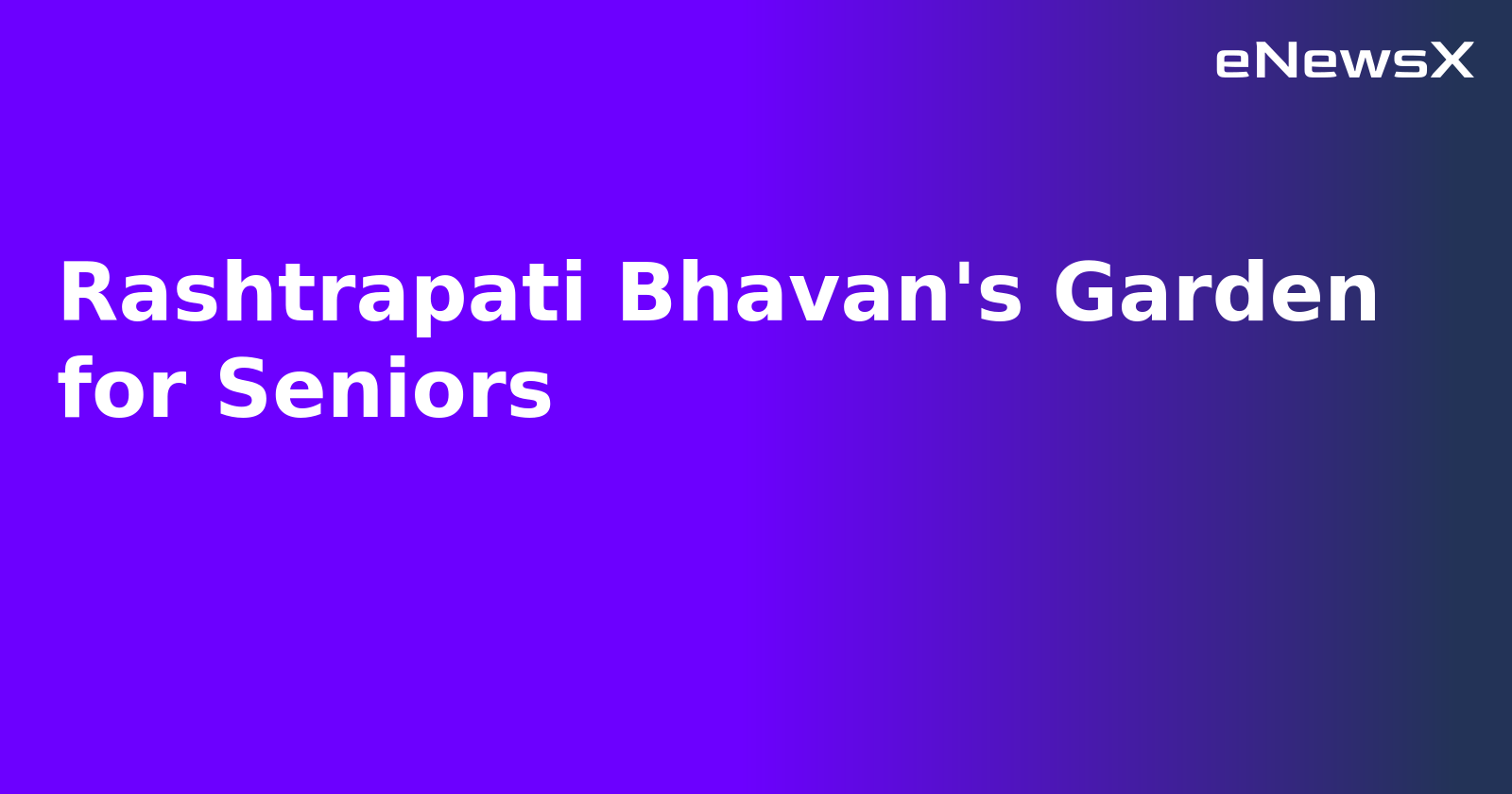 Rashtrapati Bhavan's Garden for Seniors.webp
