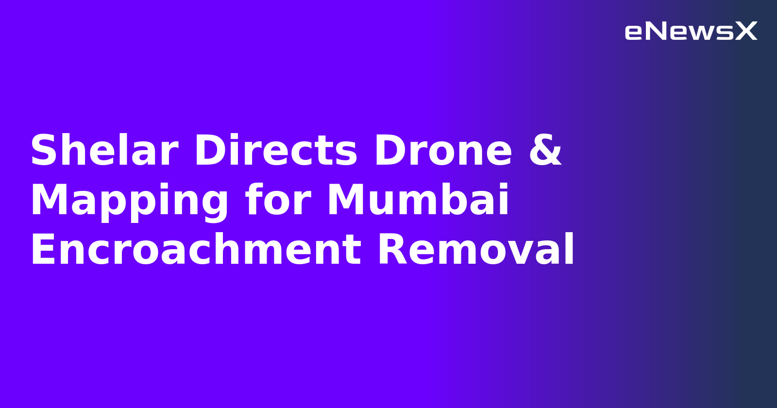 Shelar Directs Drone & Mapping for Mumbai Encroachment Removal.webp Shelar Directs Drone & Mapping for Mumbai Encroachment Removal.webp