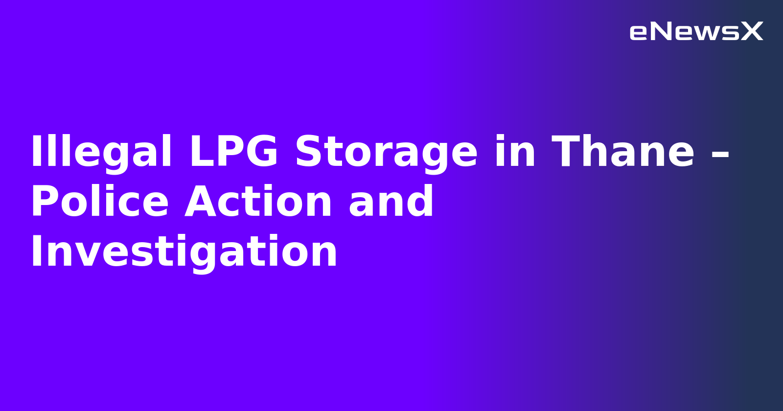 Illegal LPG Storage in Thane – Police Action and Investigation.webp
