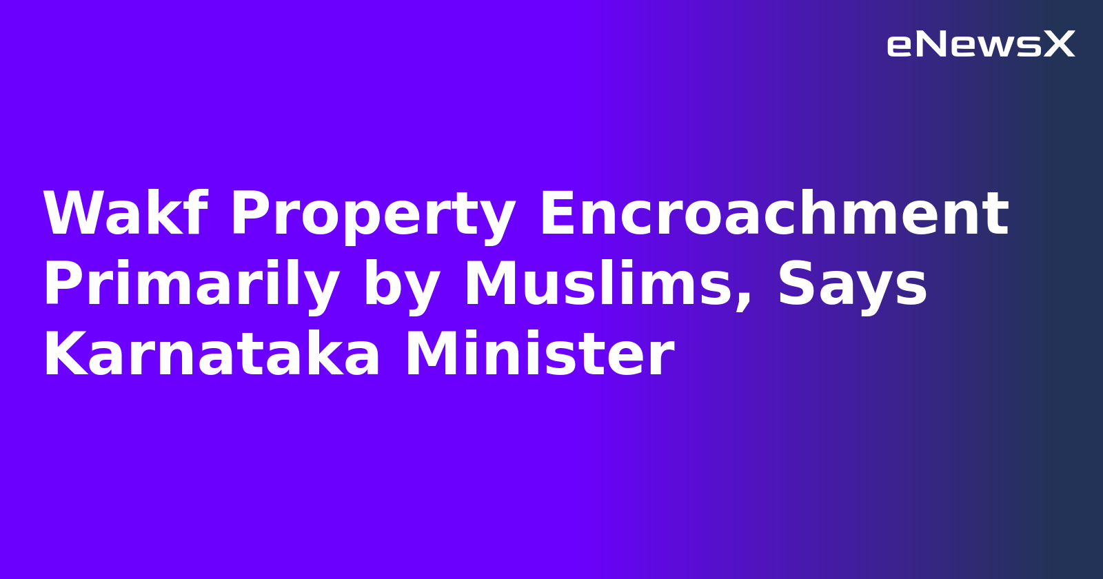 Wakf Property Encroachment Primarily by Muslims, Says Karnataka Minister.webp Wakf Property Encroachment Primarily by Muslims, Says Karnataka Minister.webp