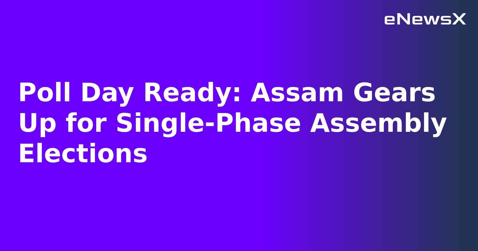 Poll Day Ready: Assam Gears Up for Single-Phase Assembly Elections.webp