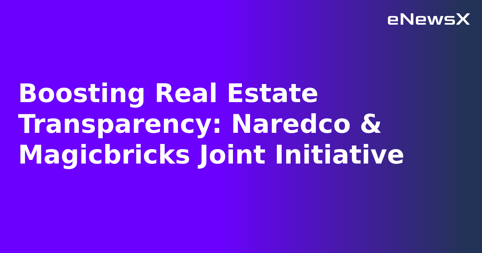 Boosting Real Estate Transparency: Naredco & Magicbricks Joint Initiative.webp Boosting Real Estate Transparency: Naredco & Magicbricks Joint Initiative.webp