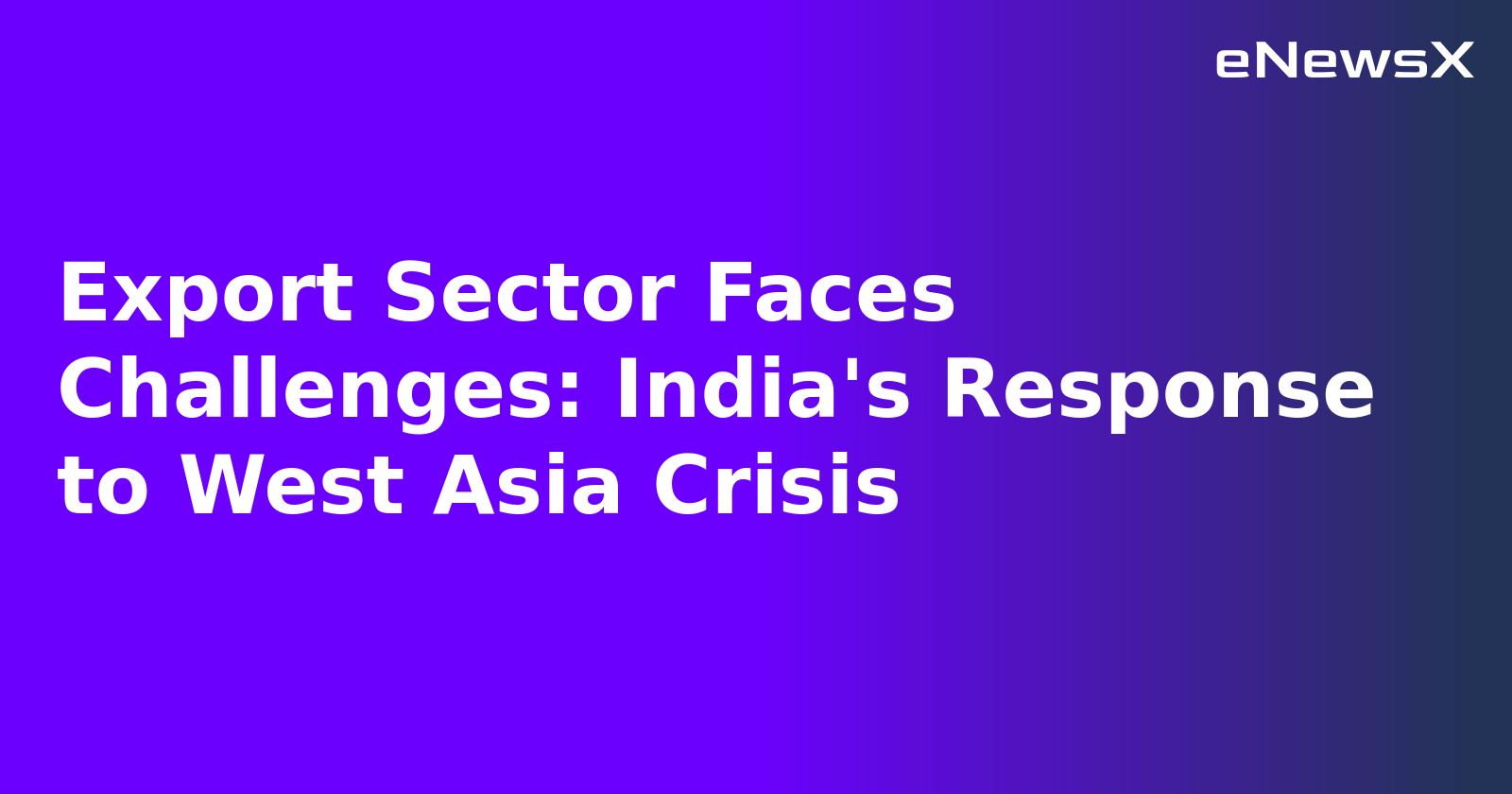 Export Sector Faces Challenges: India's Response to West Asia Crisis.webp