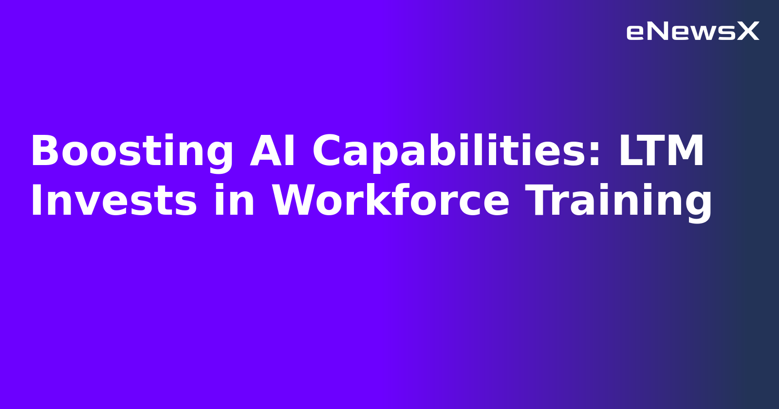 Boosting AI Capabilities: LTM Invests in Workforce Training.webp Boosting AI Capabilities: LTM Invests in Workforce Training.webp
