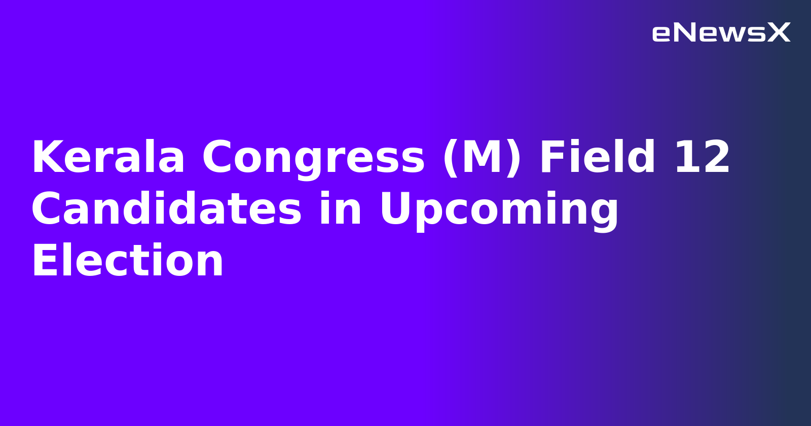 Kerala Congress (M) Field 12 Candidates in Upcoming Election.webp Kerala Congress (M) Field 12 Candidates in Upcoming Election.webp