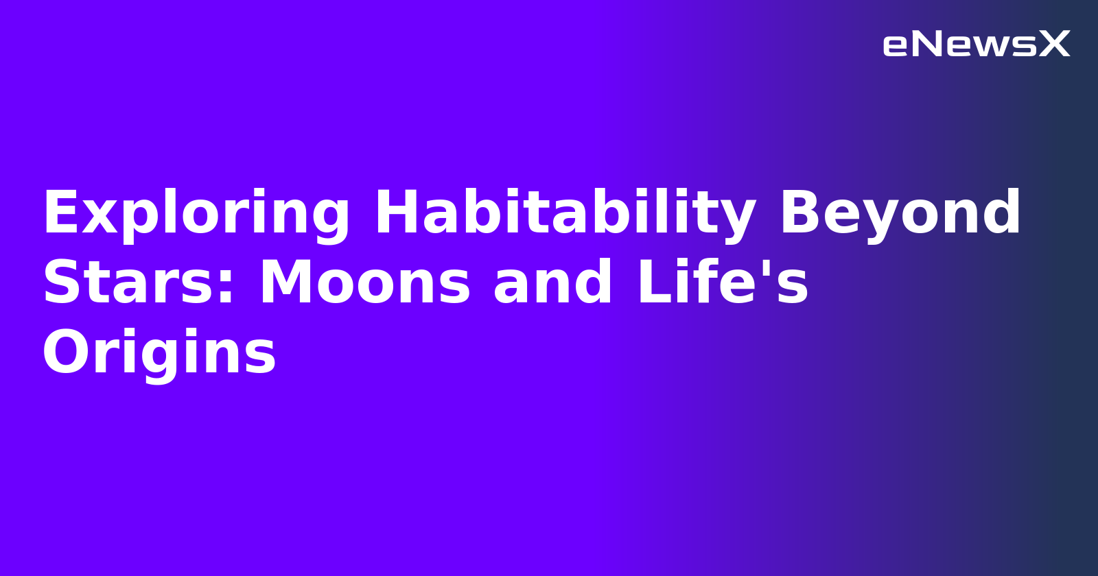 Exploring Habitability Beyond Stars: Moons and Life's Origins.webp Exploring Habitability Beyond Stars: Moons and Life's Origins.webp